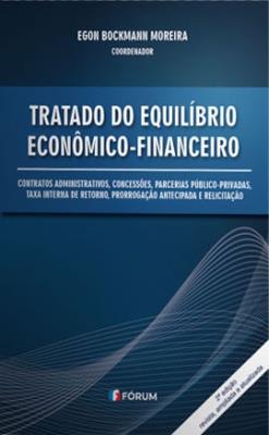 Tratado do equilíbrio econômico-financeiro : contratos administrativos, concessões, parcerias público-privadas, taxa interna de retorno, prorrogação antecipada e relicitação