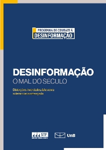 Desinformação o mal do século : distorções, inverdades, fake news : a democracia ameaçada